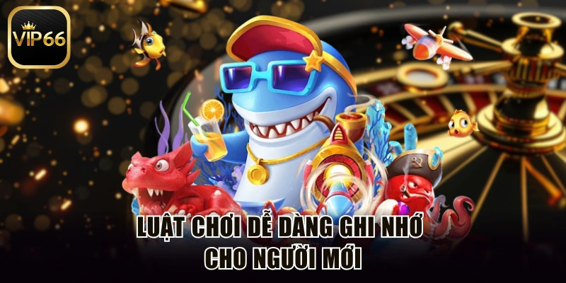 Luật chơi dễ dàng ghi nhớ cho người mới