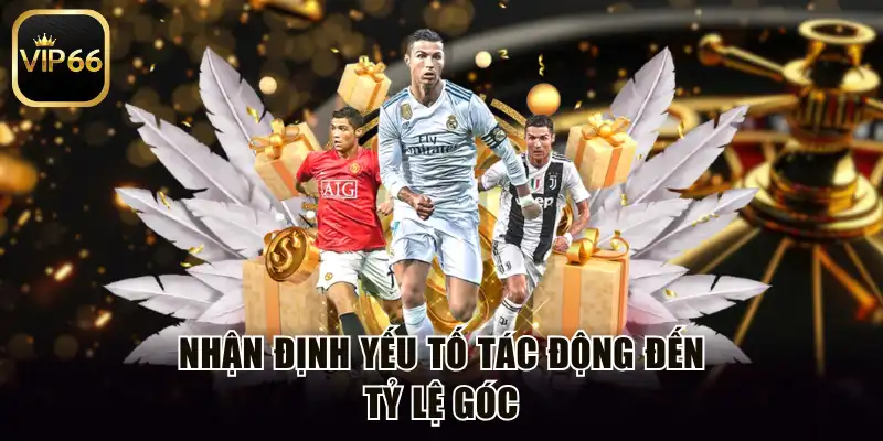 Nhận định yếu tố tác động đến tỷ lệ góc